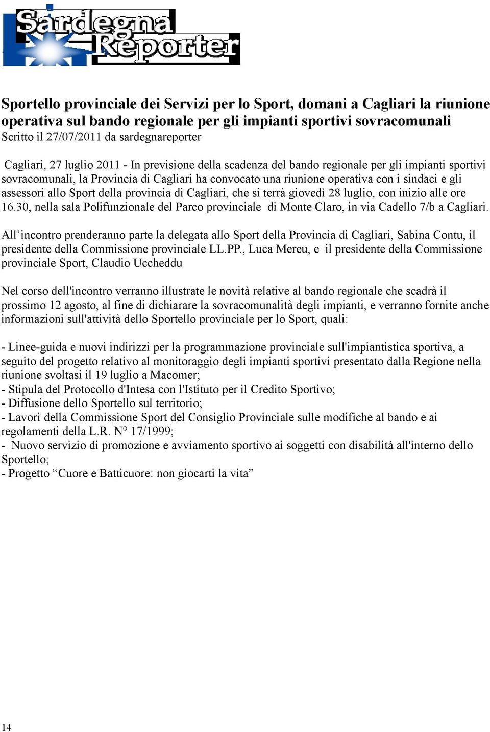 allo Sport della provincia di Cagliari, che si terrà giovedì 28 luglio, con inizio alle ore 16.30, nella sala Polifunzionale del Parco provinciale di Monte Claro, in via Cadello 7/b a Cagliari.