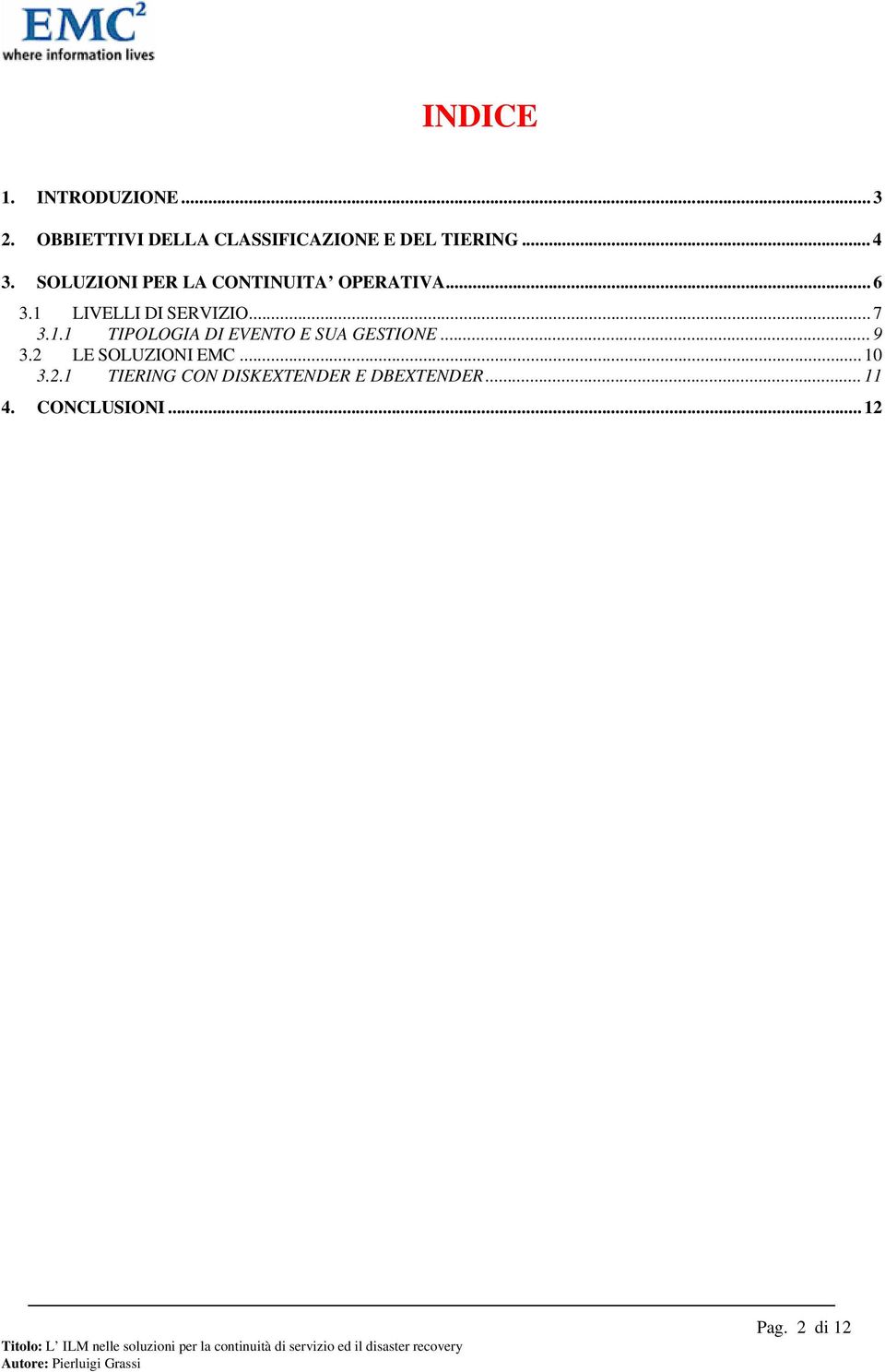 .. 7 3.1.1 TIPOLOGIA DI EVENTO E SUA GESTIONE... 9 3.2 LE SOLUZIONI EMC... 10 3.