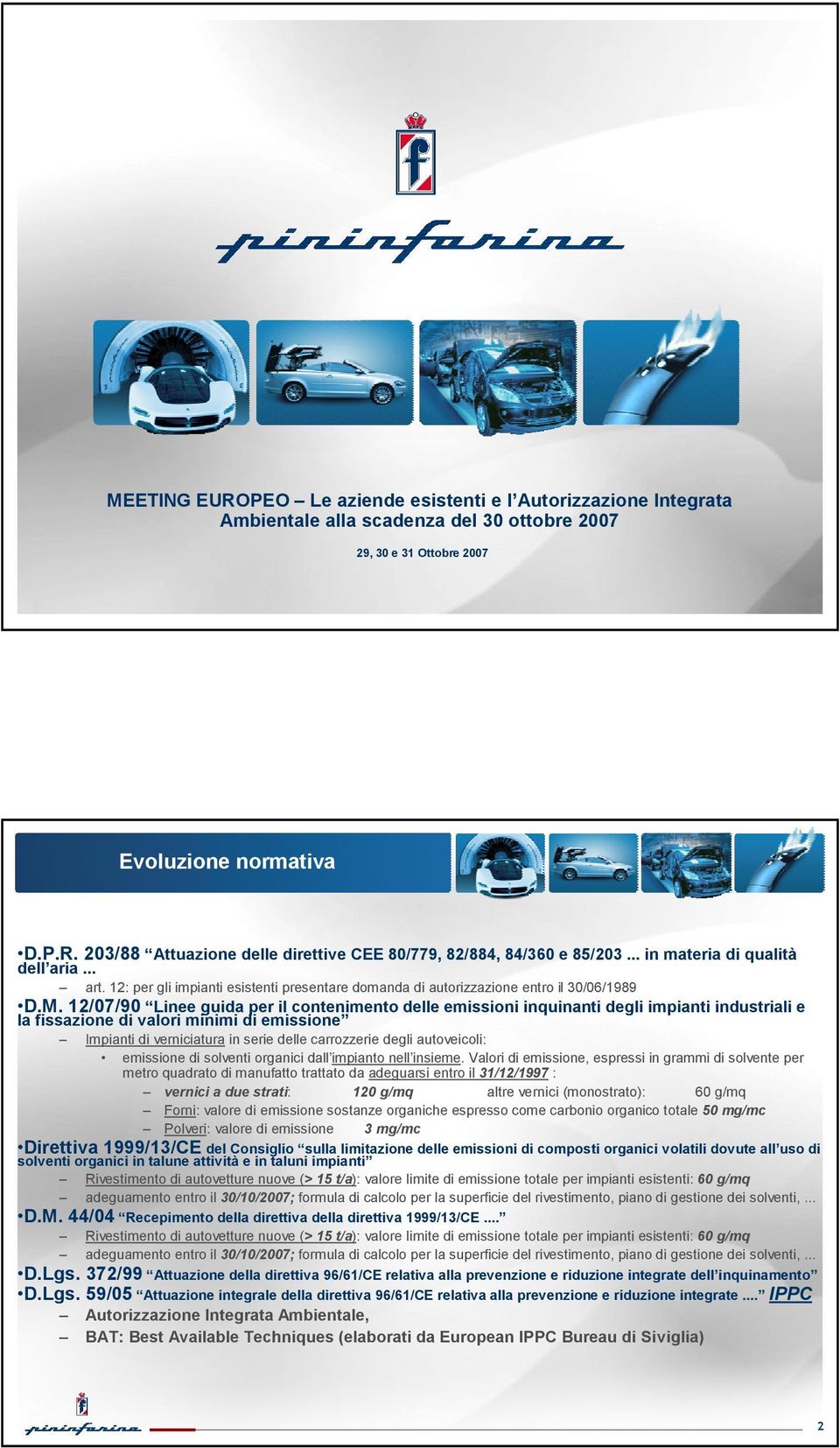 12/07/90 Linee guida per il contenimento delle emissioni inquinanti degli impianti industriali e la fissazione di valori minimi di emissione Impianti di verniciatura in serie delle carrozzerie degli