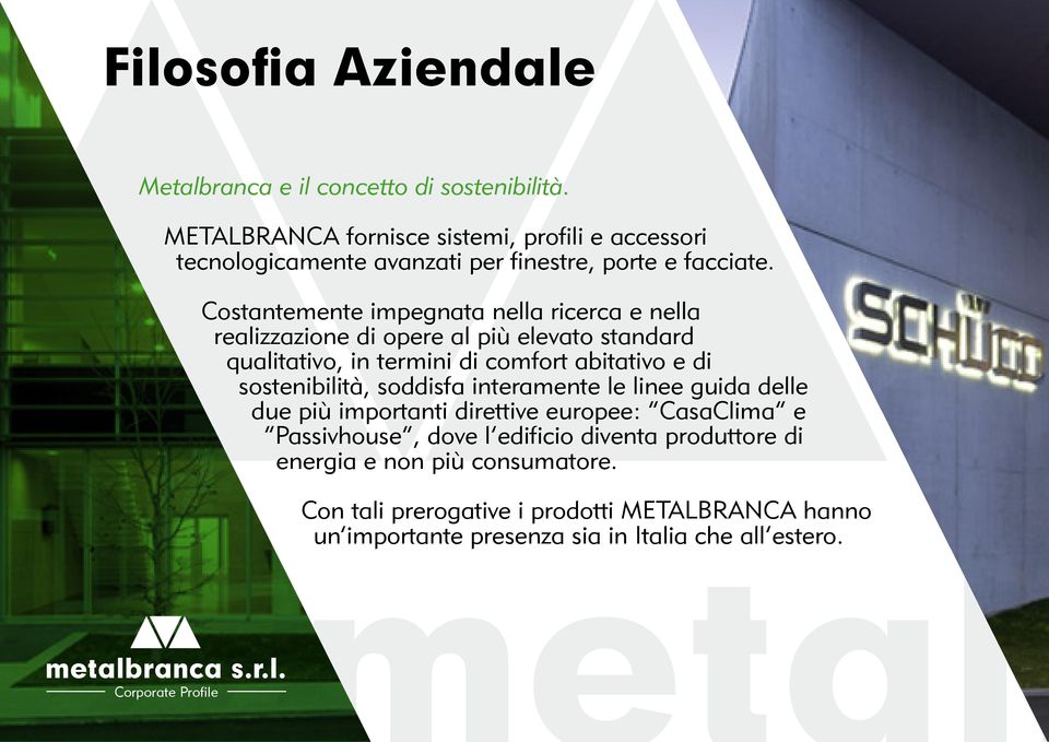 Costantemente impegnata nella ricerca e nella realizzazione di opere al più elevato standard qualitativo, in termini di comfort abitativo e di