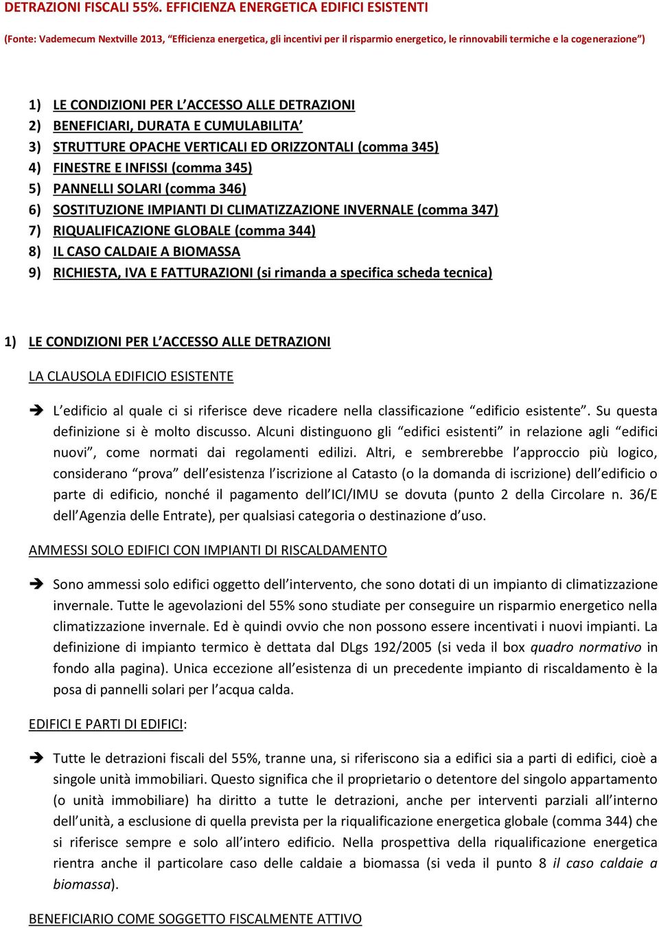 L ACCESSO ALLE DETRAZIONI 2) BENEFICIARI, DURATA E CUMULABILITA 3) STRUTTURE OPACHE VERTICALI ED ORIZZONTALI (cmma 345) 4) FINESTRE E INFISSI (cmma 345) 5) PANNELLI SOLARI (cmma 346) 6) SOSTITUZIONE