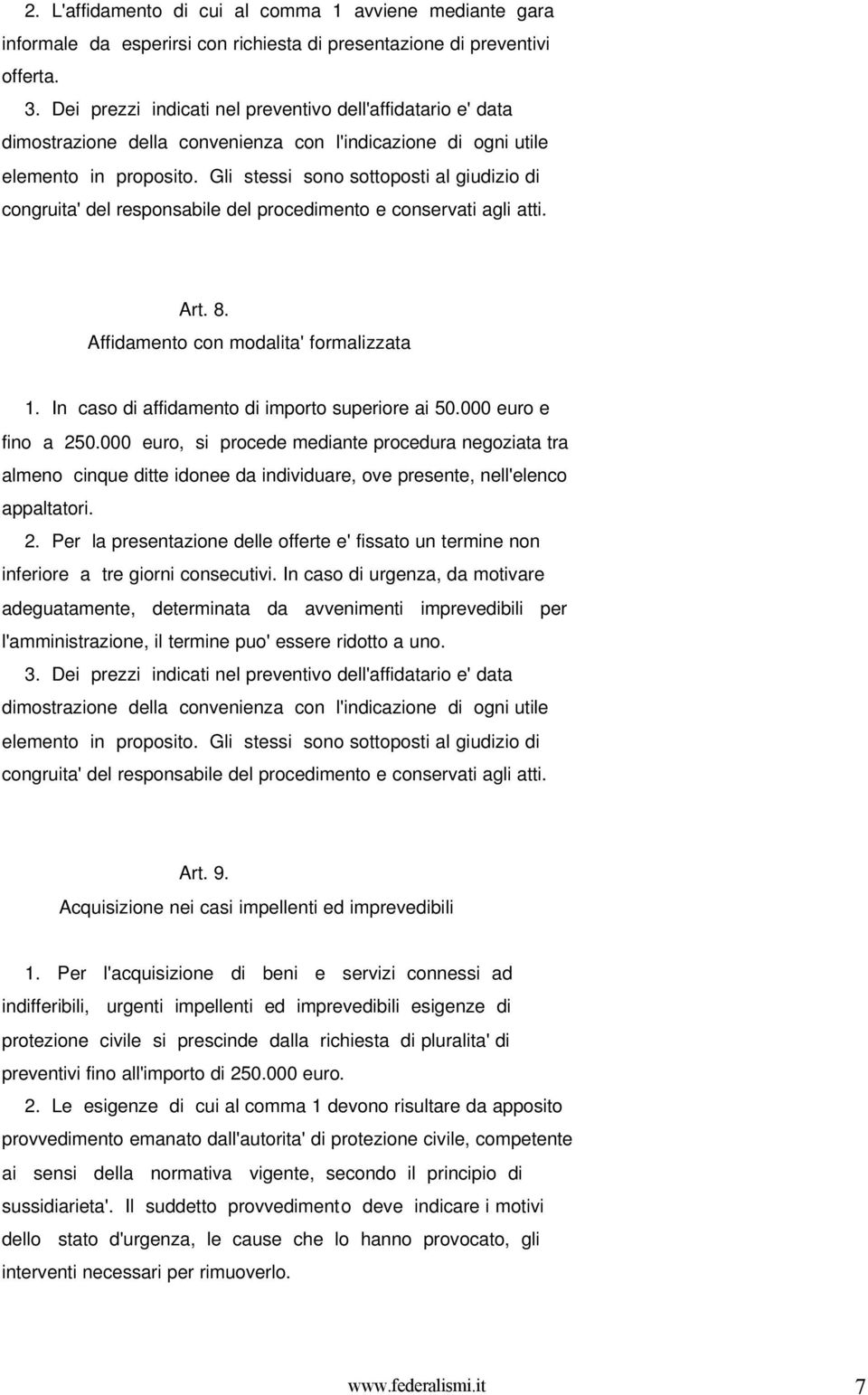 Gli stessi sono sottoposti al giudizio di congruita' del responsabile del procedimento e conservati agli atti. Art. 8. Affidamento con modalita' formalizzata 1.