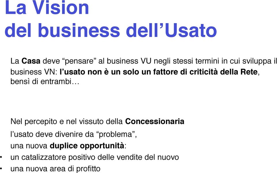 entrambi Nel percepito e nel vissuto della Concessionaria l usato deve divenire da problema, una