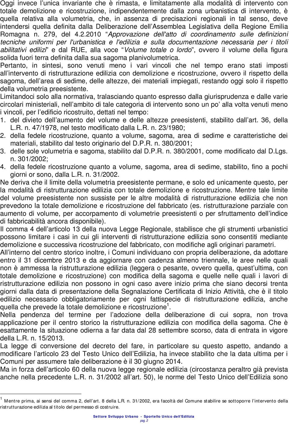 279, del 4.2.2010 Approvazione dell'atto di coordinamento sulle definizioni tecniche uniformi per l'urbanistica e l'edilizia e sulla documentazione necessaria per i titoli abilitativi edilizi e dal