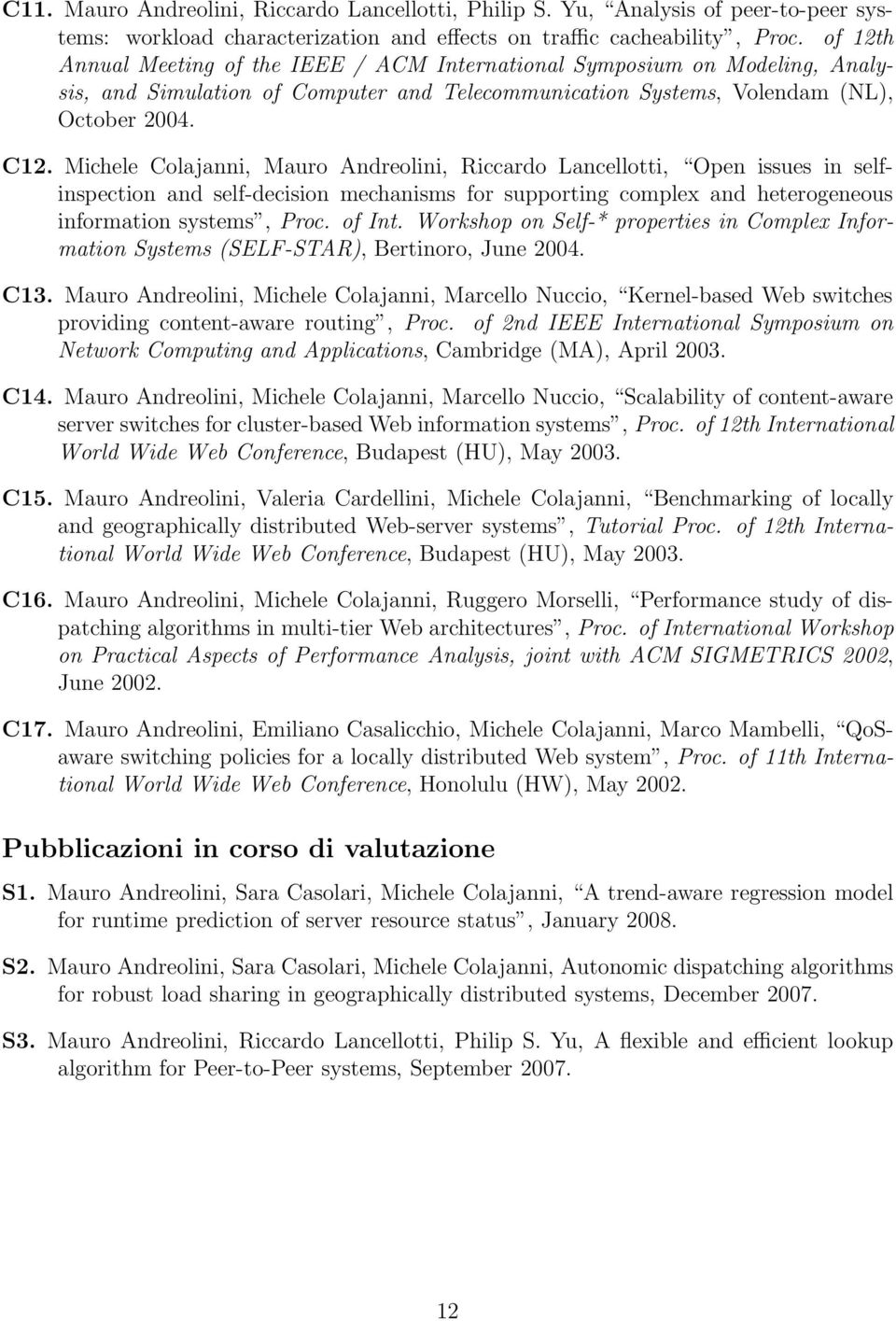 Michele Colajanni, Mauro Andreolini, Riccardo Lancellotti, Open issues in selfinspection and self-decision mechanisms for supporting complex and heterogeneous information systems, Proc. of Int.