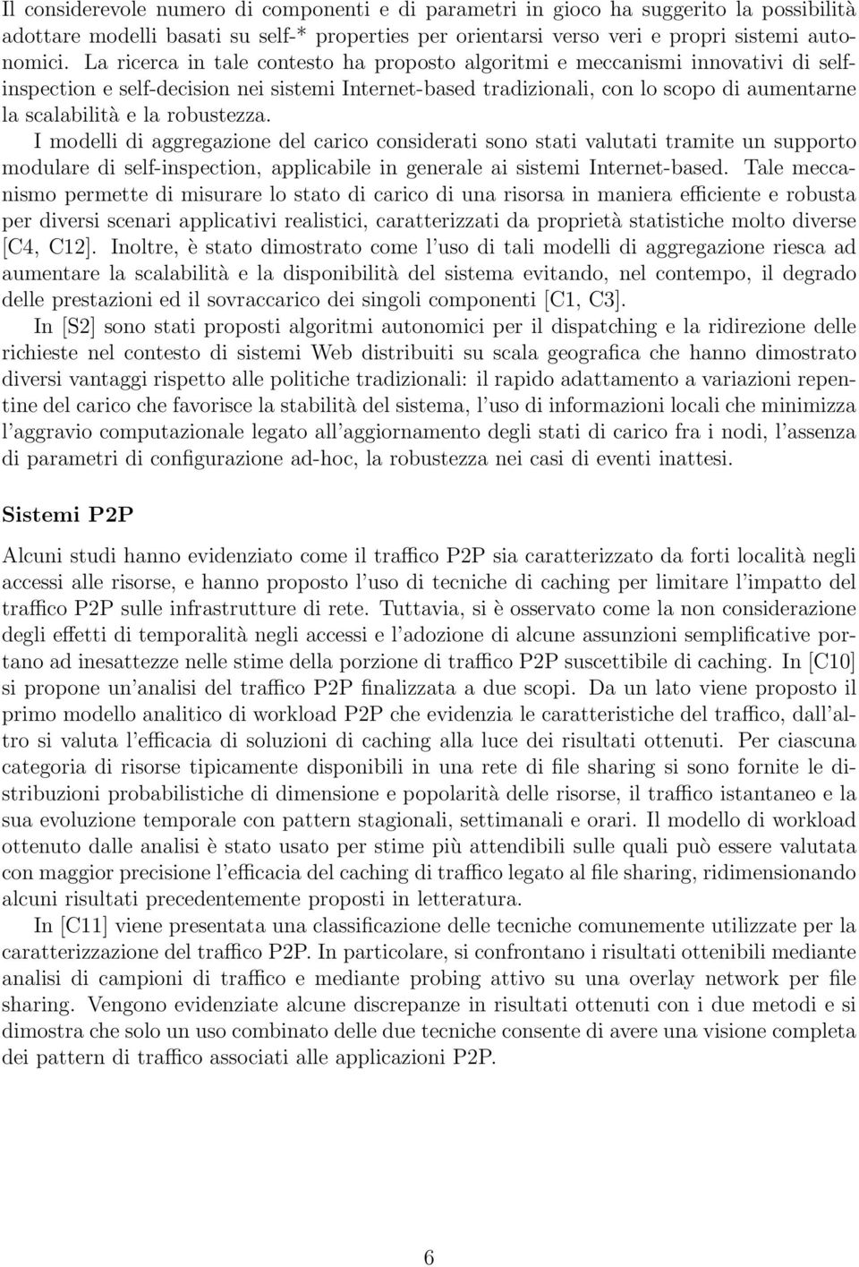 robustezza. I modelli di aggregazione del carico considerati sono stati valutati tramite un supporto modulare di self-inspection, applicabile in generale ai sistemi Internet-based.