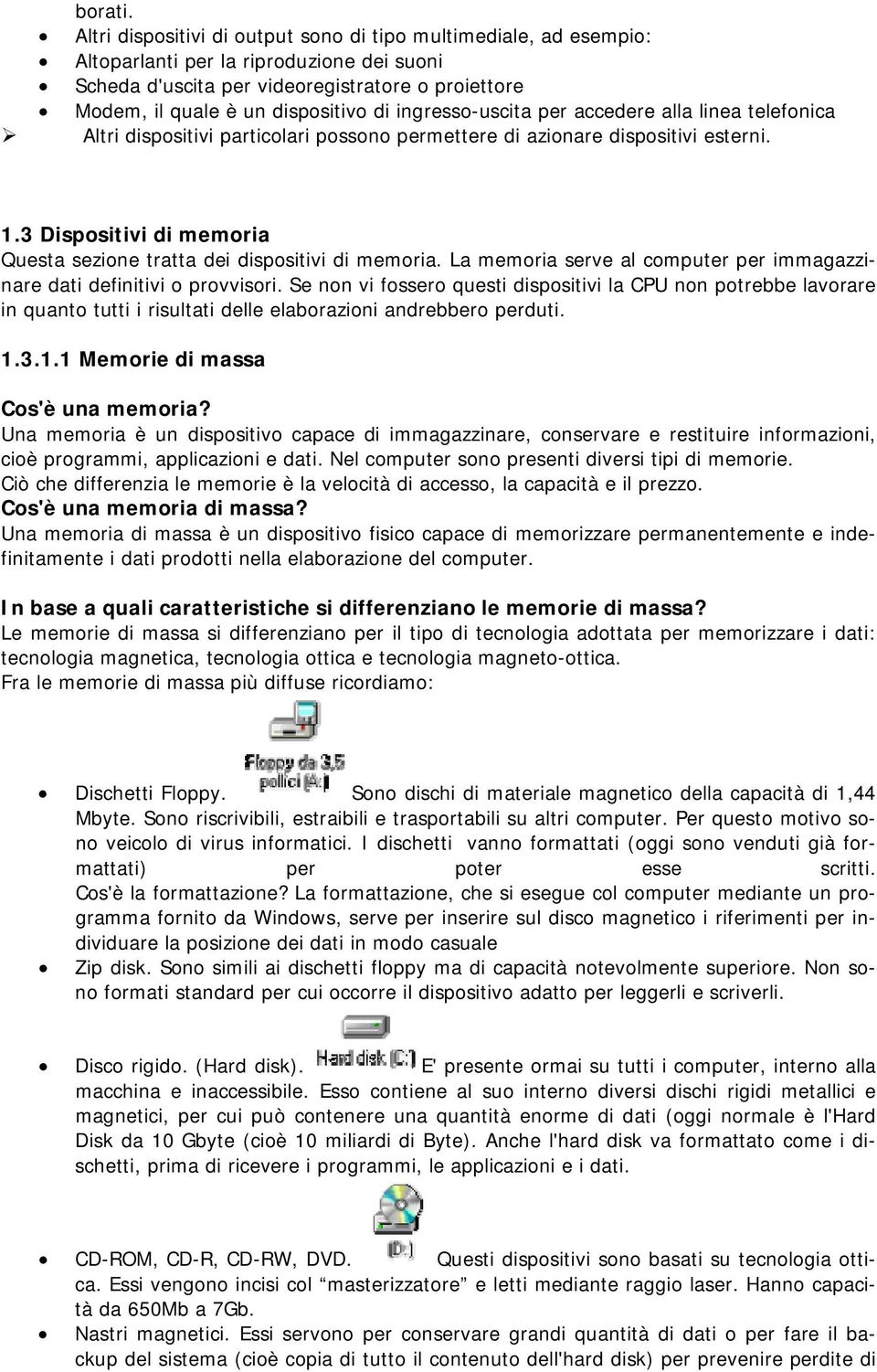 ingresso-uscita per accedere alla linea telefonica Altri dispositivi particolari possono permettere di azionare dispositivi esterni. 1.