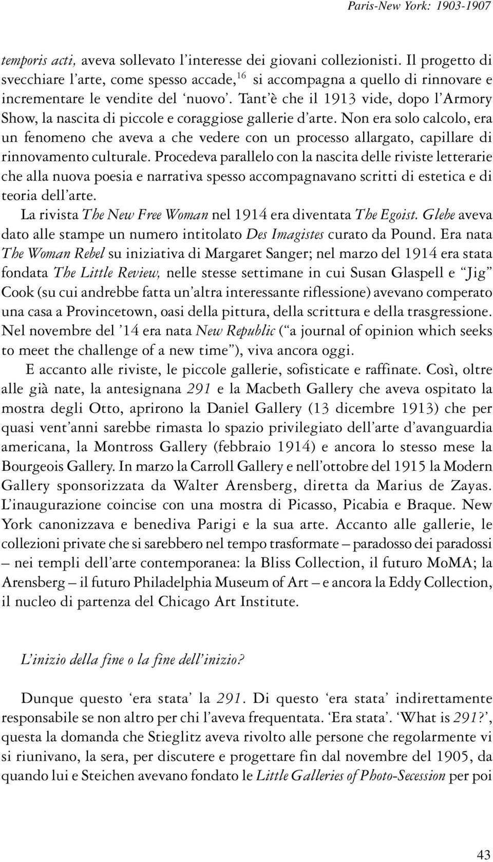 Non era solo calcolo, era un fenomeno che aveva a che vedere con un processo allargato, capillare di rinnovamento culturale.