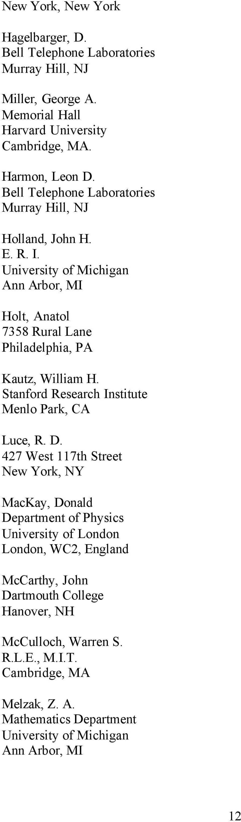 University of Michigan Ann Arbor, MI Holt, Anatol 7358 Rural Lane Philadelphia, PA Kautz, William H. Stanford Research Institute Menlo Park, CA Luce, R. D.