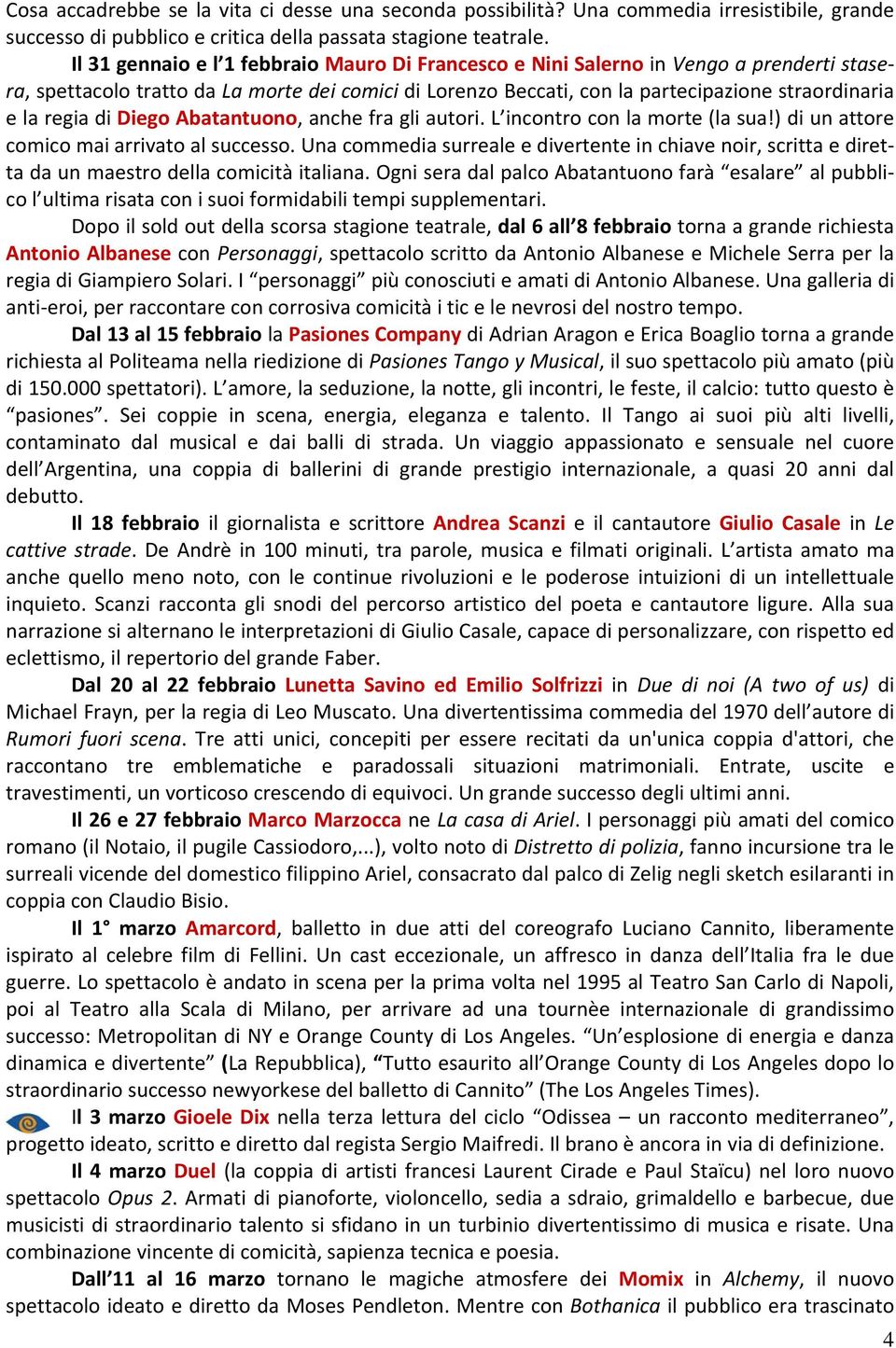 regia di Diego Abatantuono, anche fra gli autori. L incontro con la morte (la sua!) di un attore comico mai arrivato al successo.