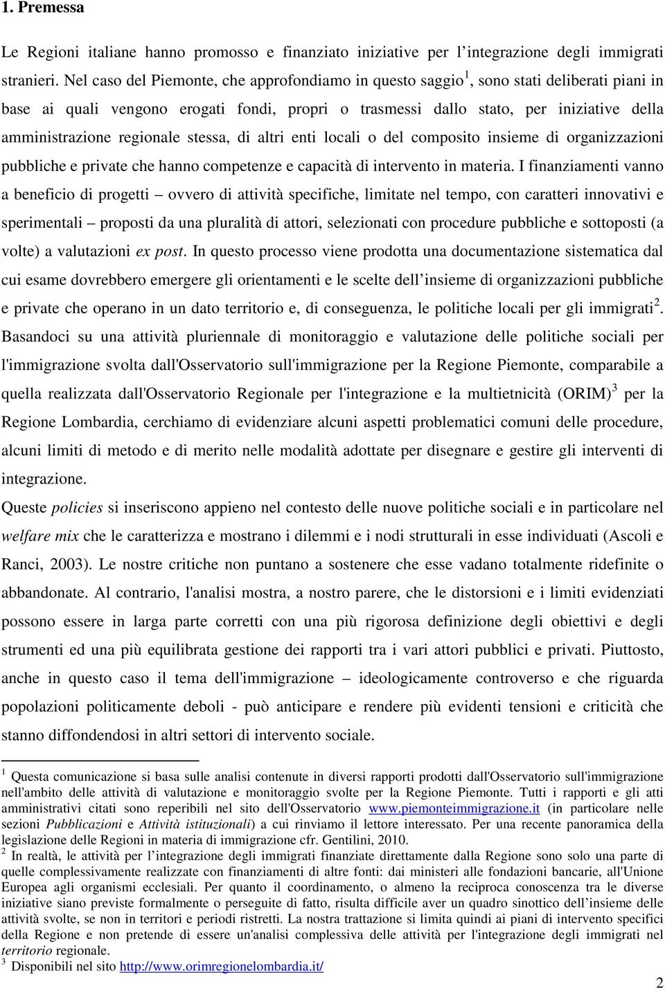 regionale stessa, di altri enti locali o del composito insieme di organizzazioni pubbliche e private che hanno competenze e capacità di intervento in materia.