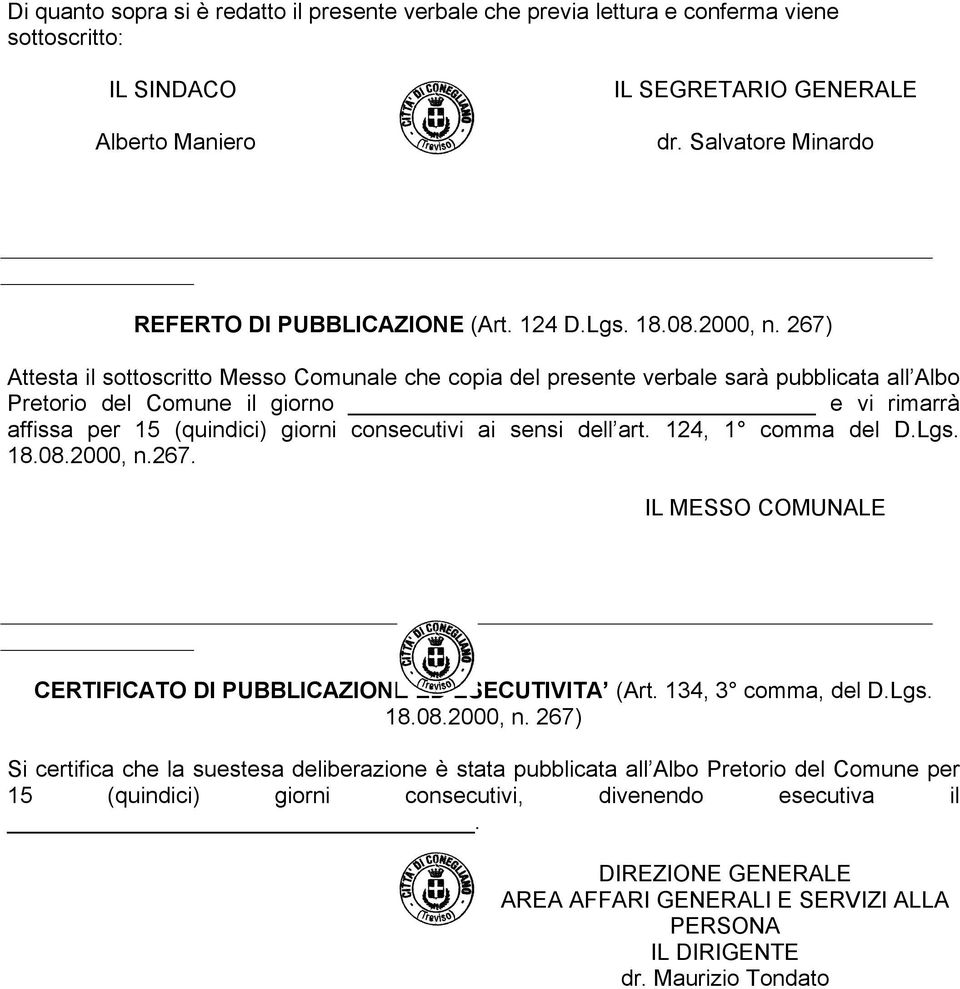 267) Attesta il sottoscritto Messo Comunale che copia del presente verbale sarà pubblicata all Albo Pretorio del Comune il giorno e vi rimarrà affissa per 15 (quindici) giorni consecutivi ai sensi