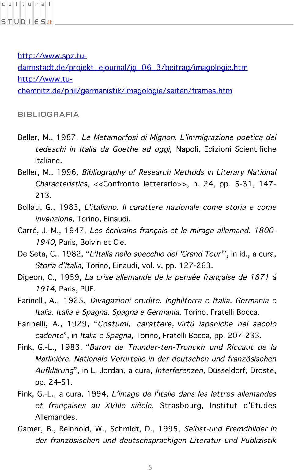 , 1996, Bibliography of Research Methods in Literary National Characteristics, <<Confronto letterario>>, n. 24, pp. 5-31, 147-213. Bollati, G., 1983, L italiano.