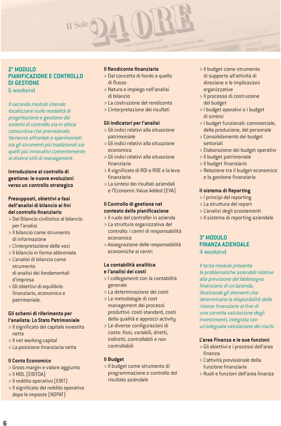 Introduzione al controllo di gestione: le nuove evoluzioni verso un controllo strategico Presupposti, obiettivi e fasi dell analisi di bilancio ai fini del controllo finanziario > Dal Bilancio