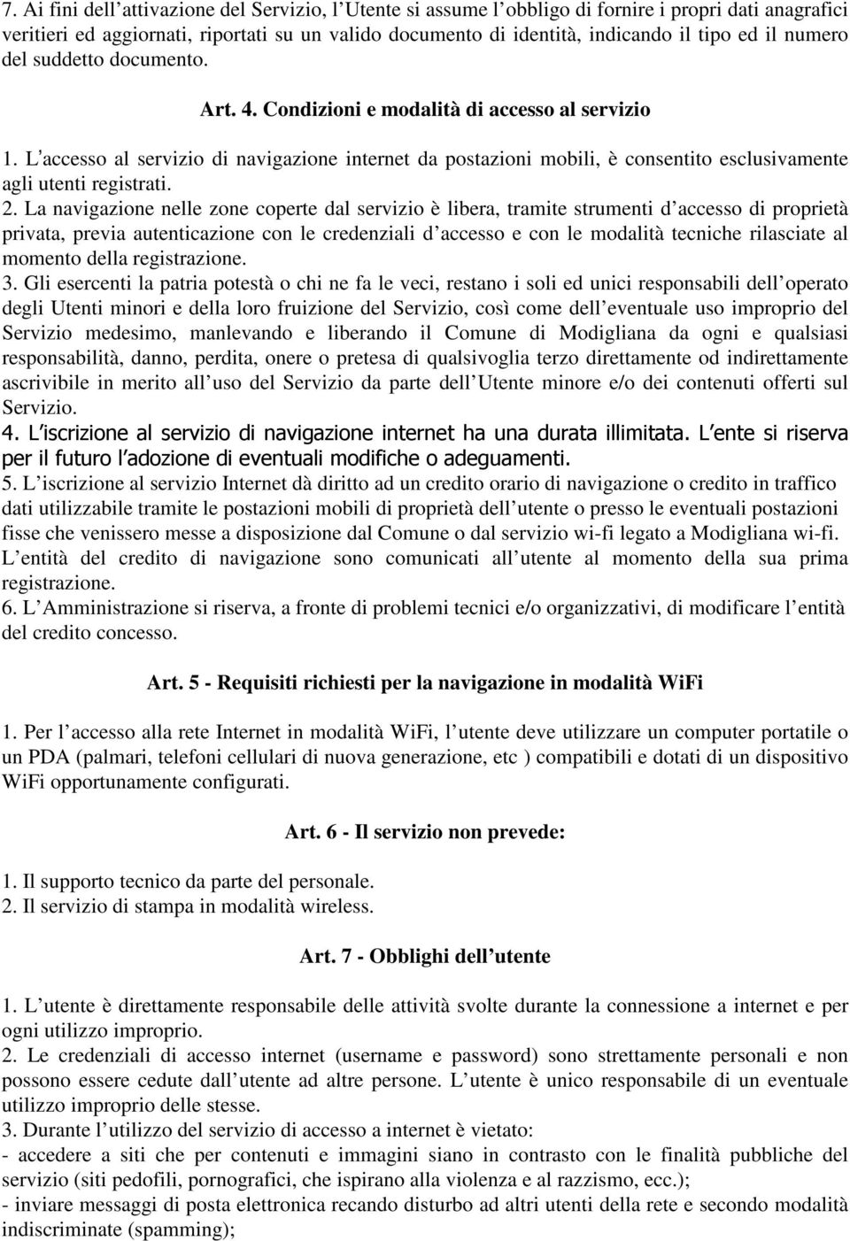 L accesso al servizio di navigazione internet da postazioni mobili, è consentito esclusivamente agli utenti registrati. 2.