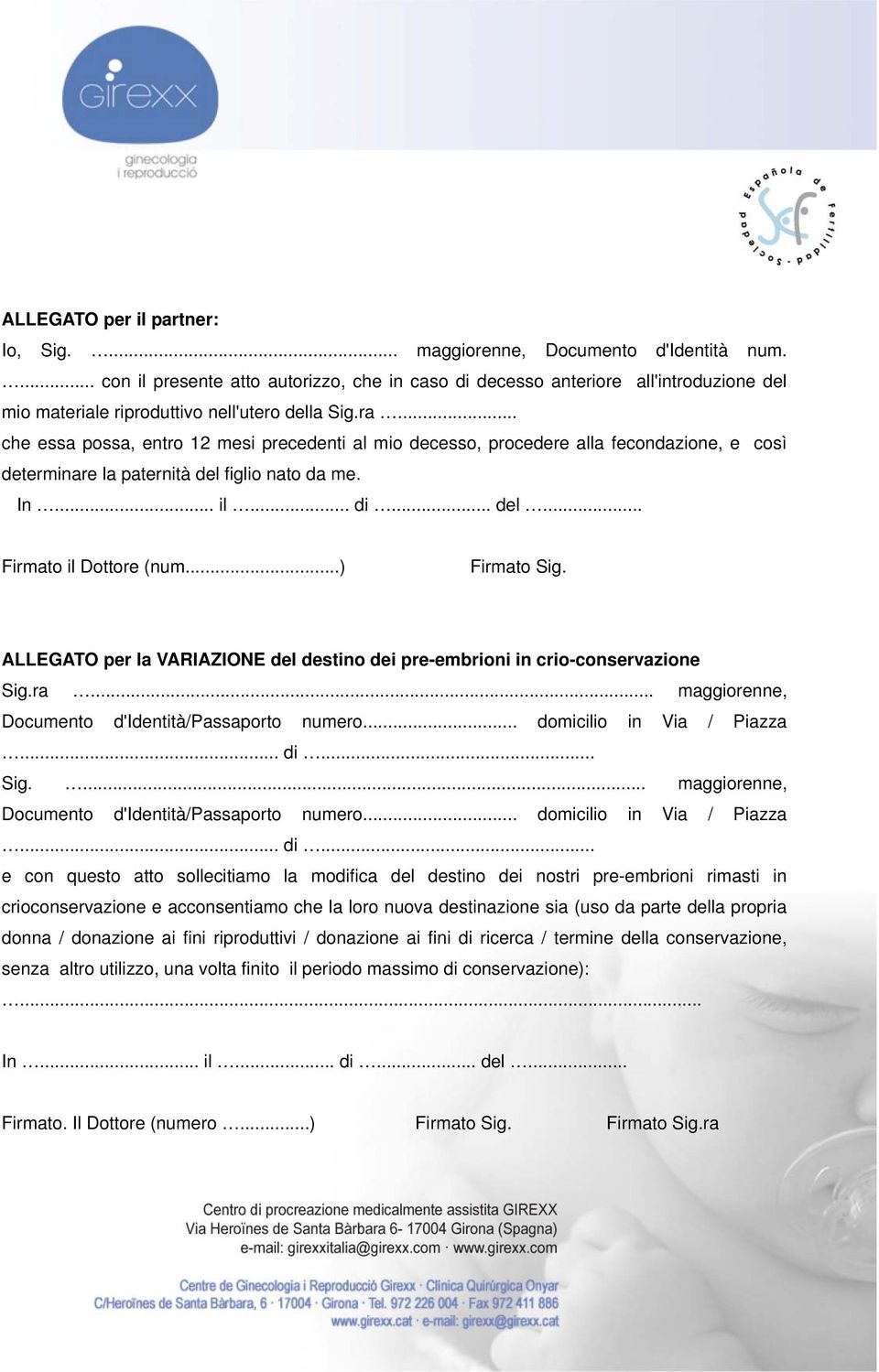 .. che essa possa, entro 12 mesi precedenti al mio decesso, procedere alla fecondazione, e così determinare la paternità del figlio nato da me. In... il... di... del... Firmato il Dottore (num.