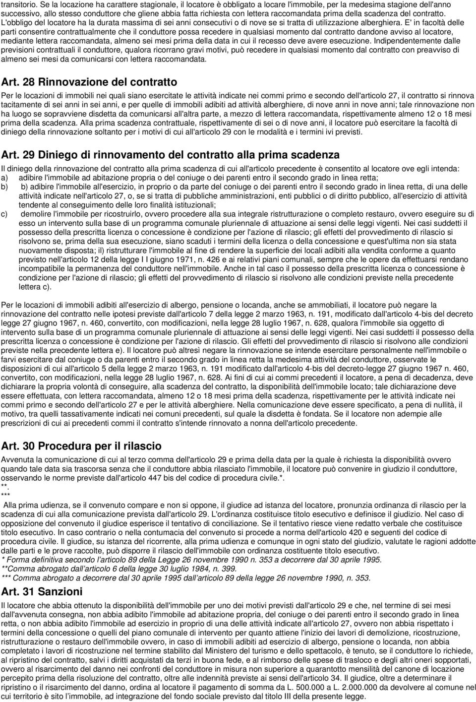 lettera raccomandata prima della scadenza del contratto. L'obbligo del locatore ha la durata massima di sei anni consecutivi o di nove se si tratta di utilizzazione alberghiera.