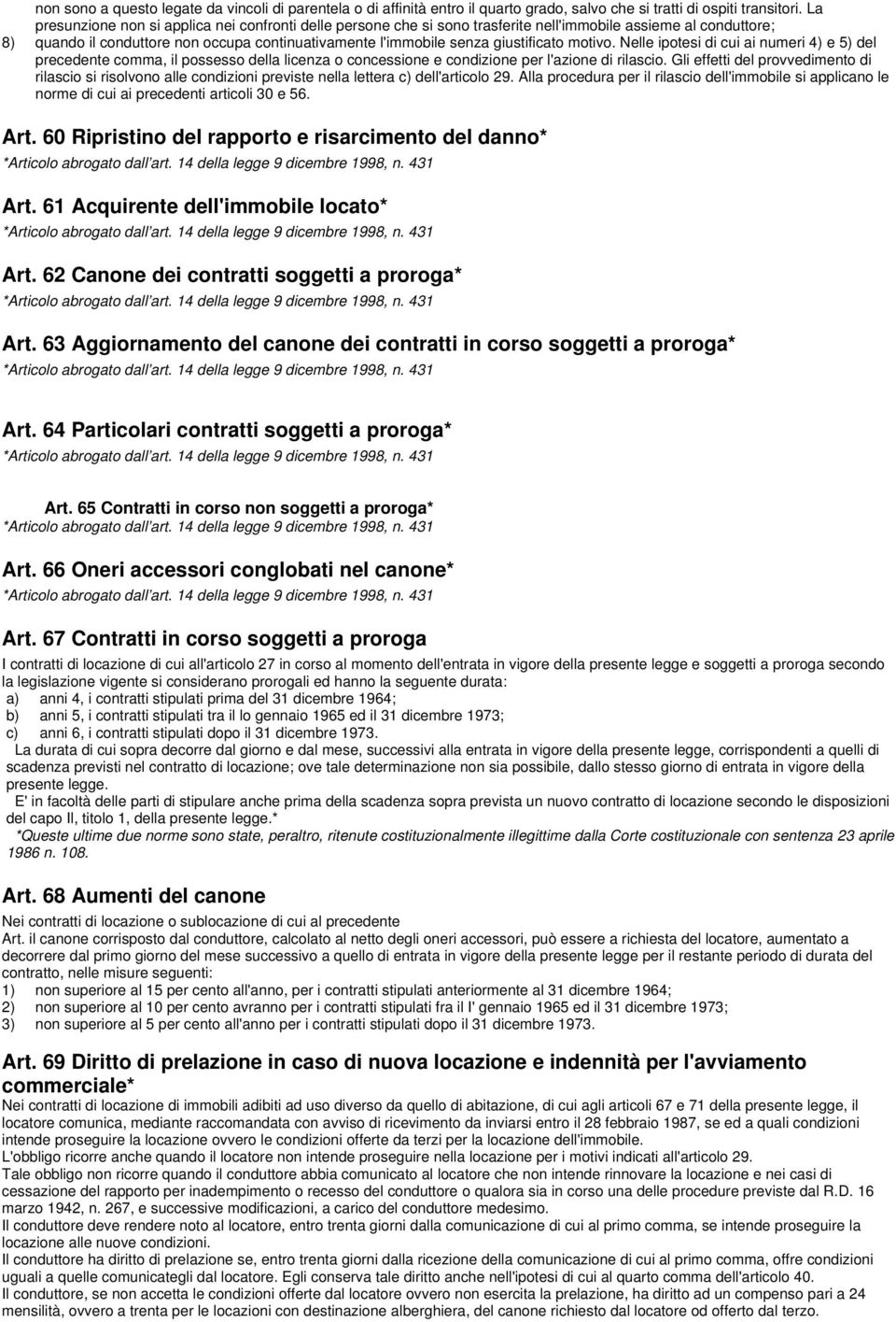 giustificato motivo. Nelle ipotesi di cui ai numeri 4) e 5) del precedente comma, il possesso della licenza o concessione e condizione per l'azione di rilascio.