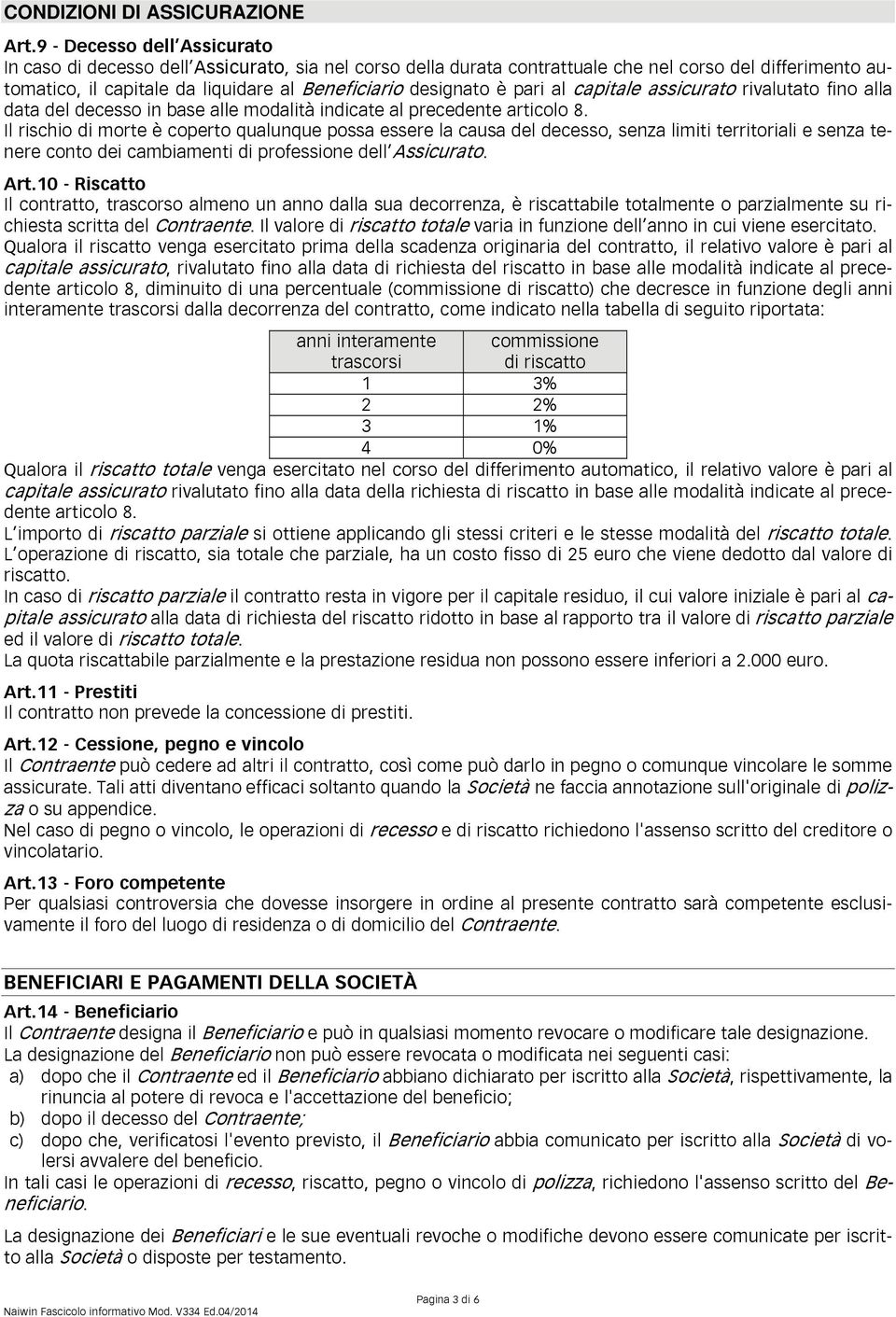 pari al capitale assicurato rivalutato fino alla data del decesso in base alle modalità indicate al precedente articolo 8.