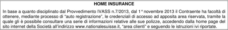 credenziali di accesso ad apposita area riservata, tramite la quale gli è possibile consultare una serie di