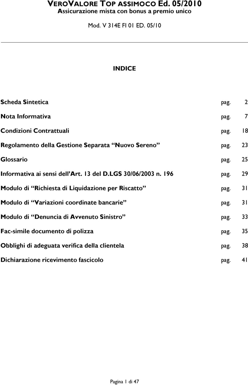 LGS 30/06/2003 n. 196 pag. 29 Modulo di Richiesta di Liquidazione per Riscatto pag. 31 Modulo di Variazioni coordinate bancarie pag.