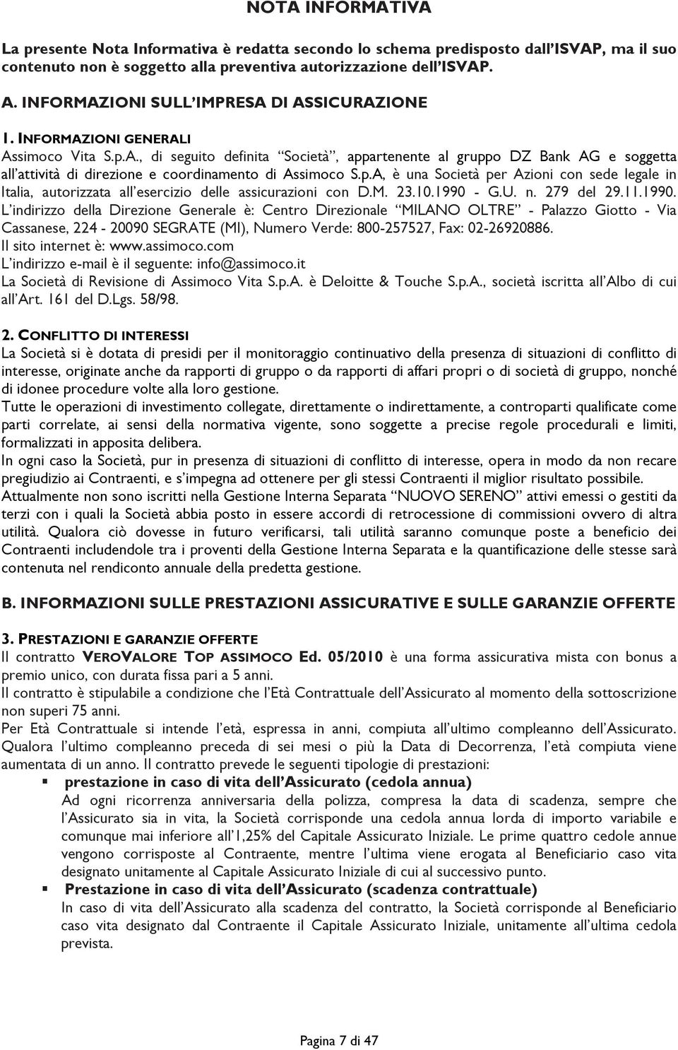 p.A, è una Società per Azioni con sede legale in Italia, autorizzata all esercizio delle assicurazioni con D.M. 23.10.1990 