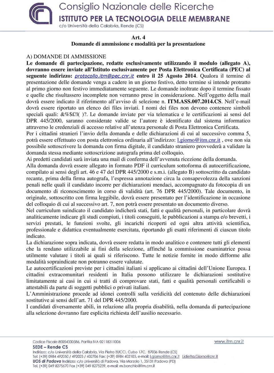 Istituto esclusivamente per Posta Elettronica Certificata (PEC) al seguente indirizzo: protocollo.itm@pec.cnr.it entro il 25 Agosto 2014.