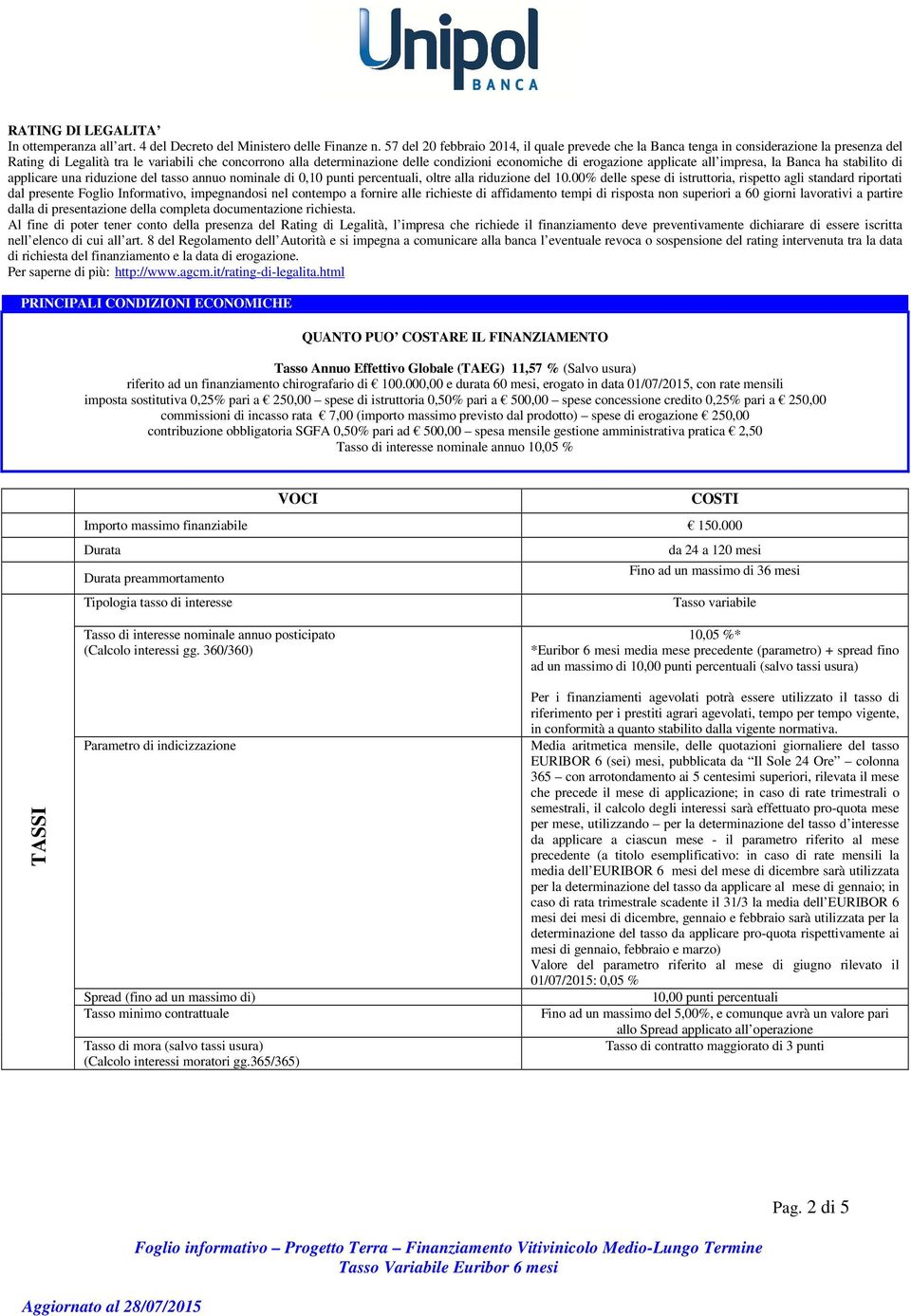 erogazione applicate all impresa, la Banca ha stabilito di applicare una riduzione del tasso annuo nominale di 0,10 punti percentuali, oltre alla riduzione del 10.