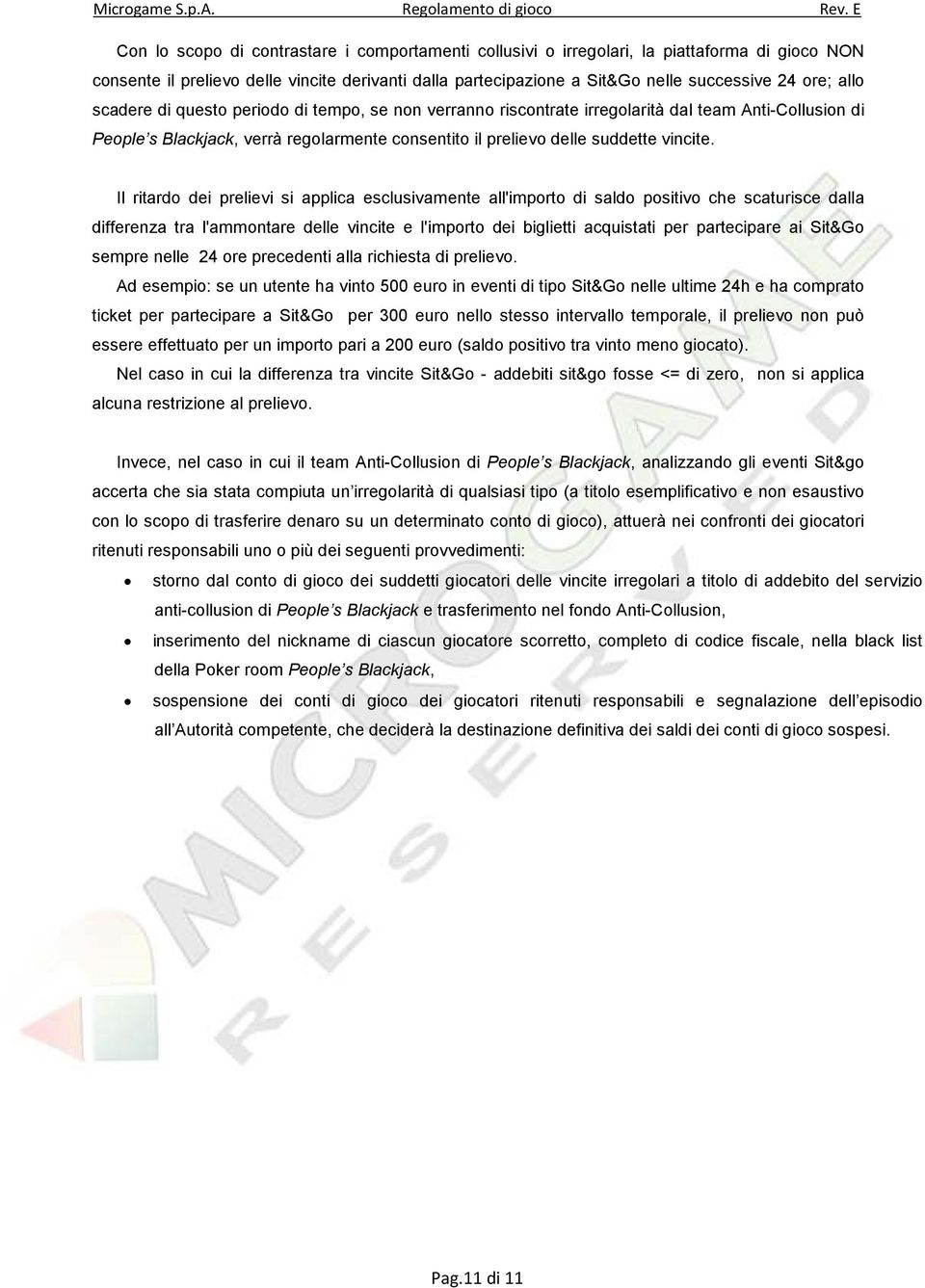 Il ritardo dei prelievi si applica esclusivamente all'importo di saldo positivo che scaturisce dalla differenza tra l'ammontare delle vincite e l'importo dei biglietti acquistati per partecipare ai