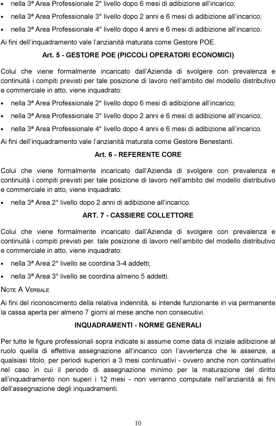 5 - GESTORE POE (PICCOLI OPERATORI ECONOMICI) Colui che viene formalmente incaricato dall Azienda di svolgere con prevalenza e continuità i compiti previsti per tale posizione di lavoro nell ambito