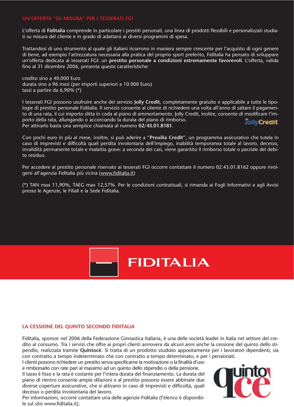 Trattandosi di uno strumento al quale gli italiani ricorrono in maniera sempre crescente per l acquisto di ogni genere di bene, ad esempio l attrezzatura necessaria alla pratica del proprio sport