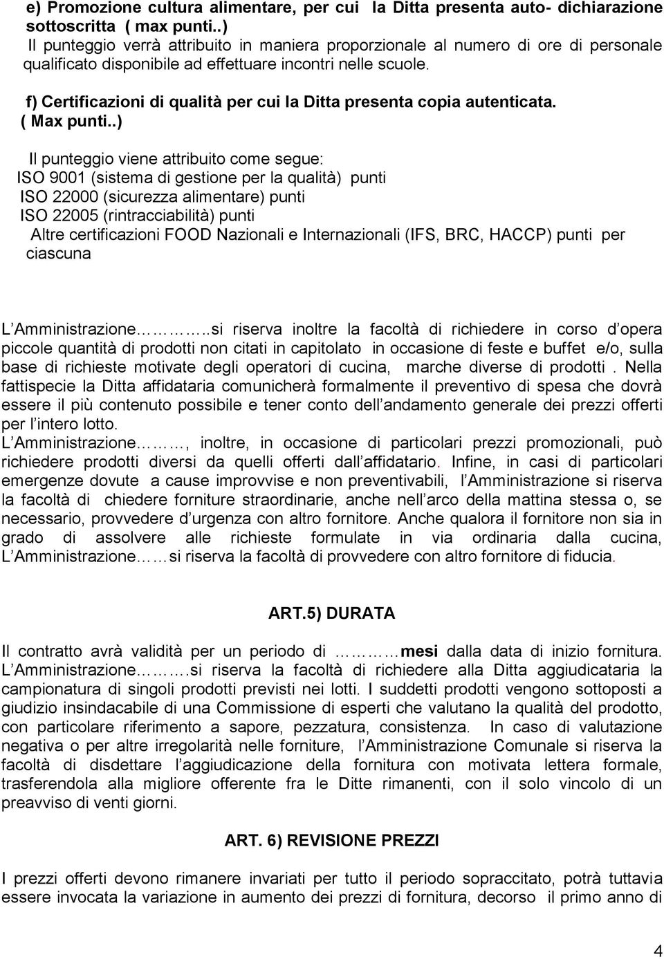 f) Certificazioni di qualità per cui la Ditta presenta copia autenticata. ( Max punti.