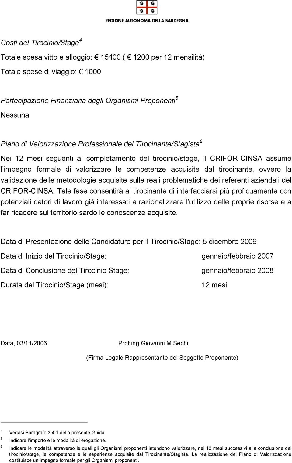 tirocinante, ovvero la validazione delle metodologie acquisite sulle reali problematiche dei referenti aziendali del CRIFOR-CINSA.