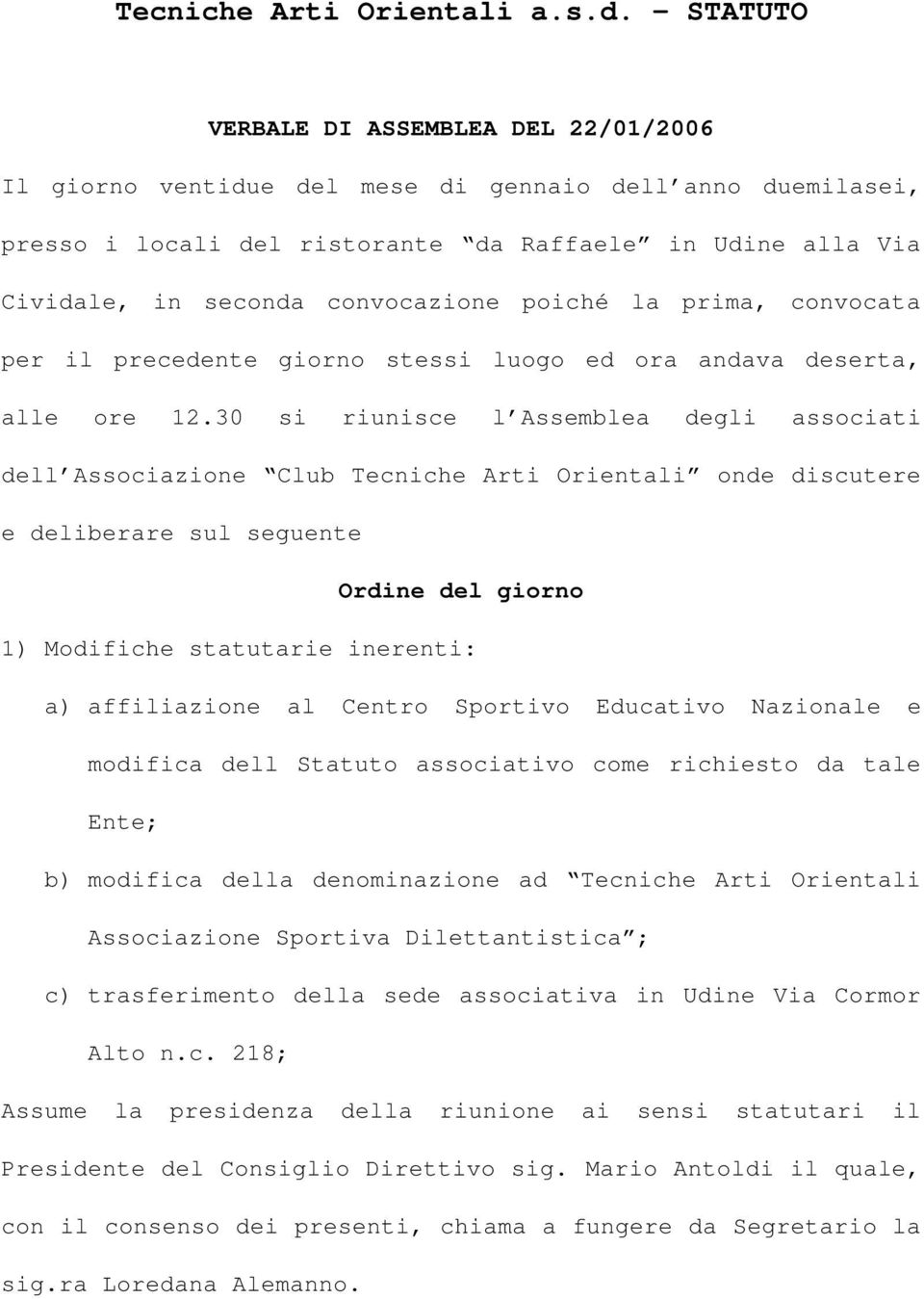 convocazione poiché la prima, convocata per il precedente giorno stessi luogo ed ora andava deserta, alle ore 12.