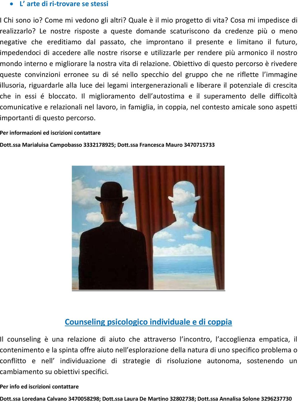 risorse e utilizzarle per rendere più armonico il nostro mondo interno e migliorare la nostra vita di relazione.