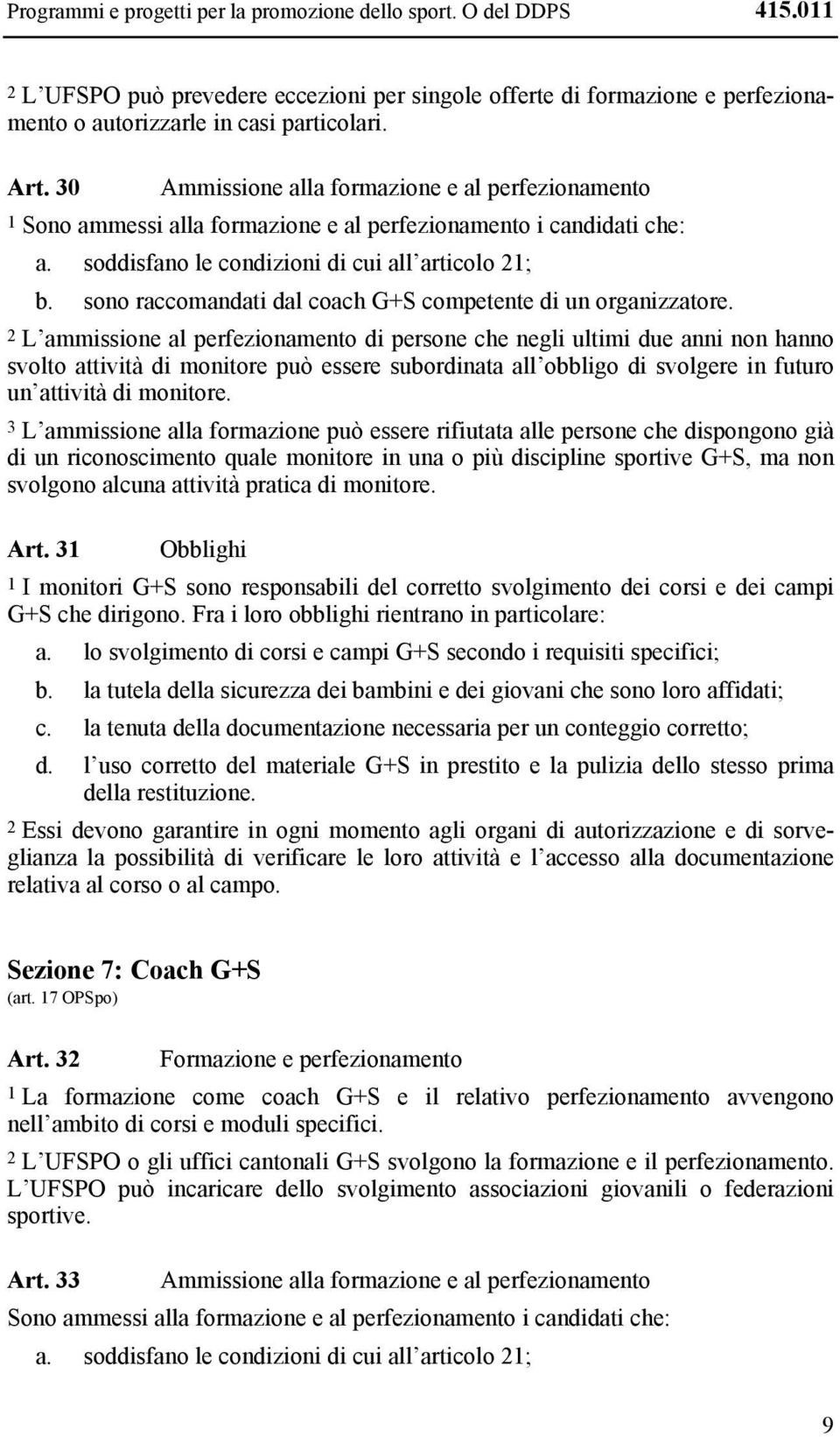 sono raccomandati dal coach G+S competente di un organizzatore.