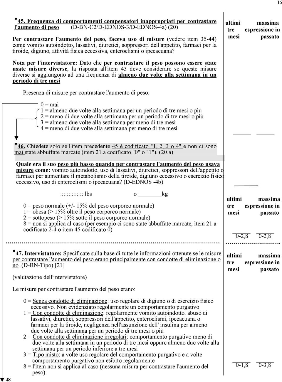 35-44) come vomito autoindotto, lassativi, diuretici, soppressori dell'appetito, farmaci per la tiroide, digiuno, attività fisica eccessiva, enteroclismi o ipecacuana?