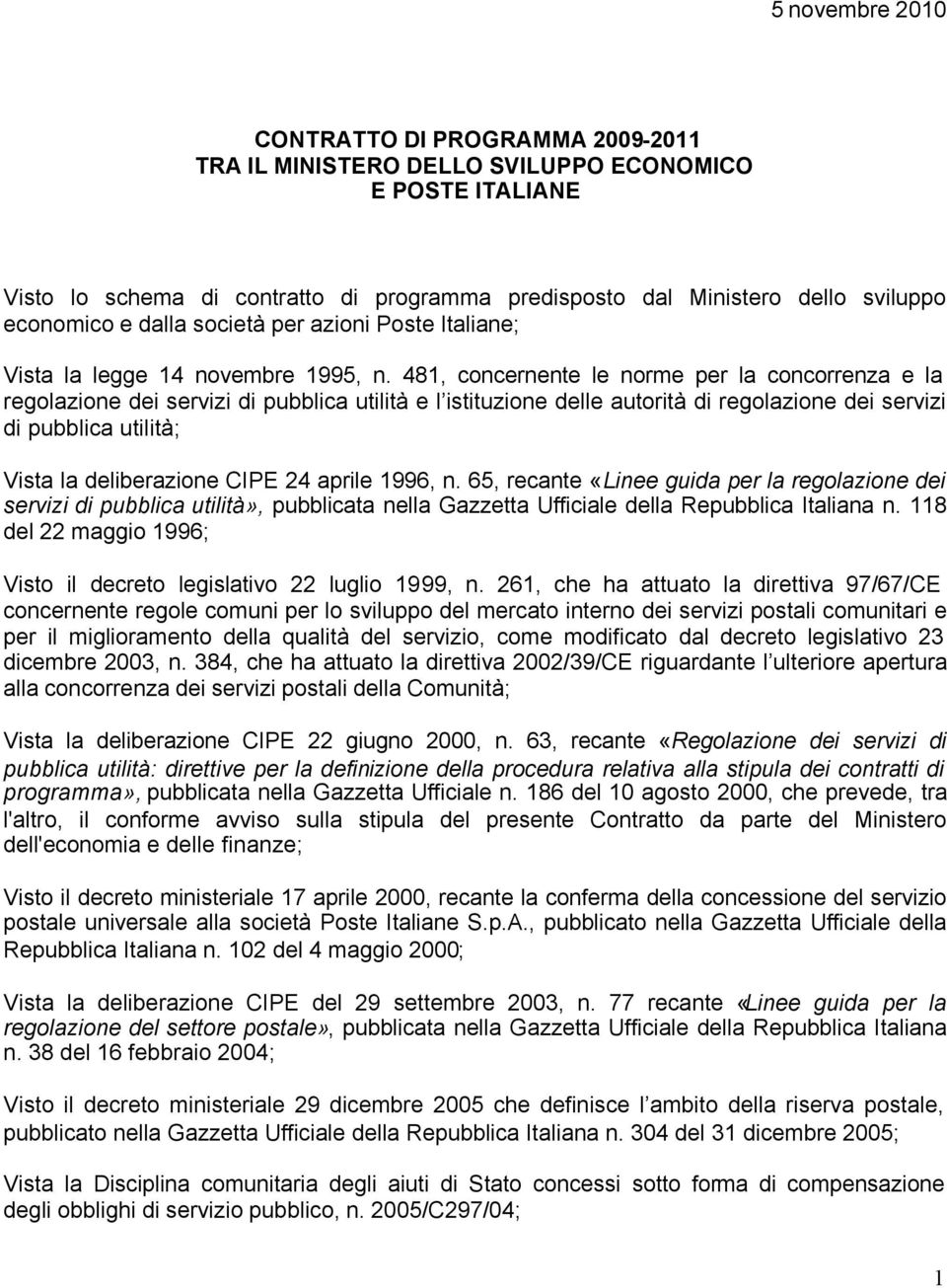 481, concernente le norme per la concorrenza e la regolazione dei servizi di pubblica utilità e l istituzione delle autorità di regolazione dei servizi di pubblica utilità; Vista la deliberazione