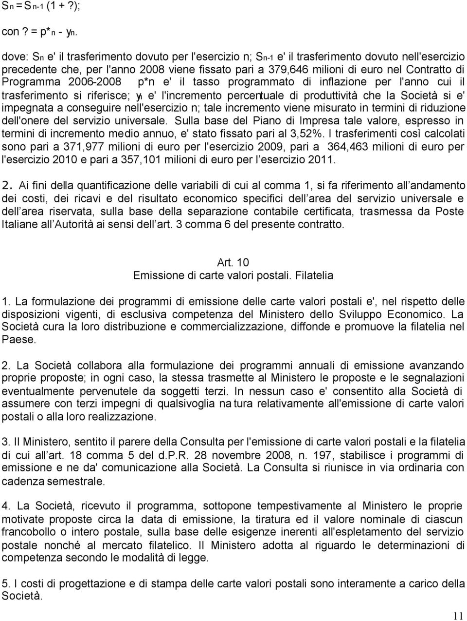 Programma 2006-2008 p*n e' il tasso programmato di inflazione per l'anno cui il trasferimento si riferisce; yn e' l'incremento percentuale di produttività che la Società si e' impegnata a conseguire