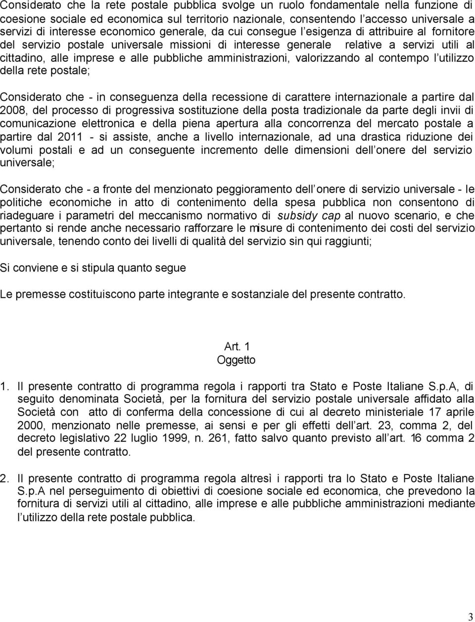 pubbliche amministrazioni, valorizzando al contempo l utilizzo della rete postale; Considerato che - in conseguenza della recessione di carattere internazionale a partire dal 2008, del processo di