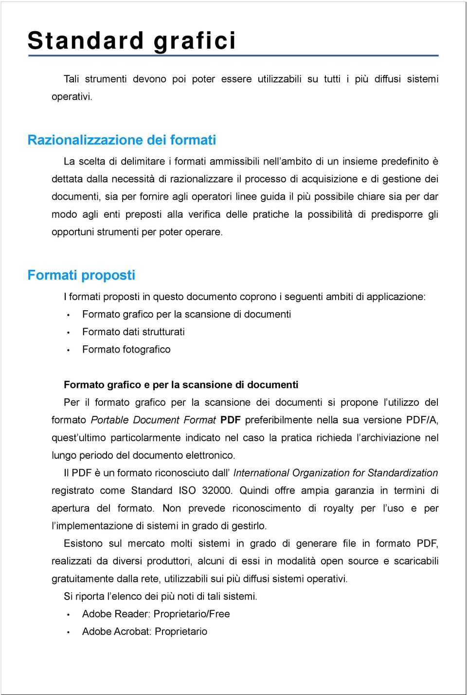 dei documenti, sia per fornire agli operatori linee guida il più possibile chiare sia per dar modo agli enti preposti alla verifica delle pratiche la possibilità di predisporre gli opportuni