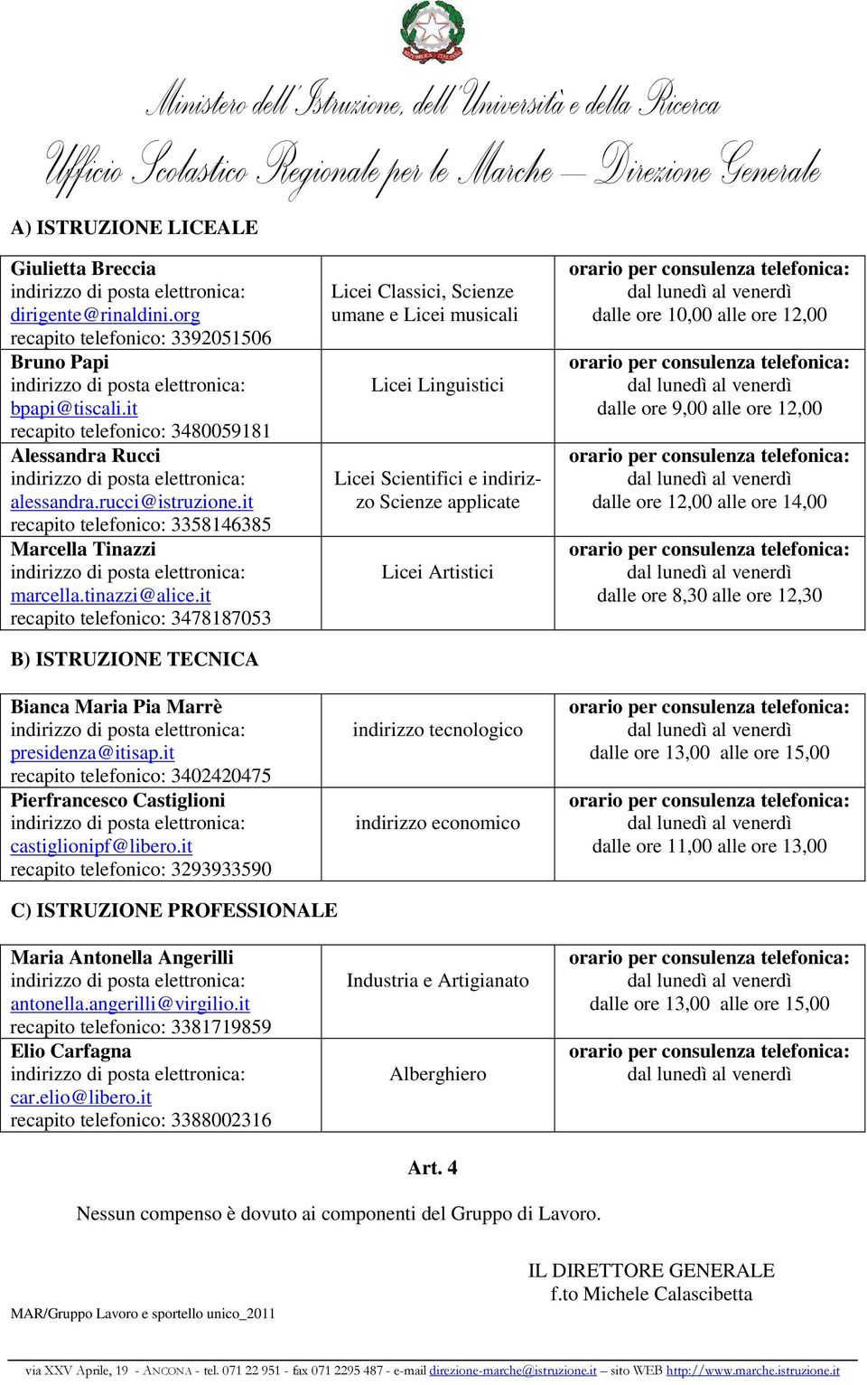 it recapito telefonico: 3293933590 Licei Classici, Scienze umane e Licei musicali Licei Linguistici Licei Scientifici e indirizzo Scienze applicate Licei Artistici indirizzo tecnologico indirizzo