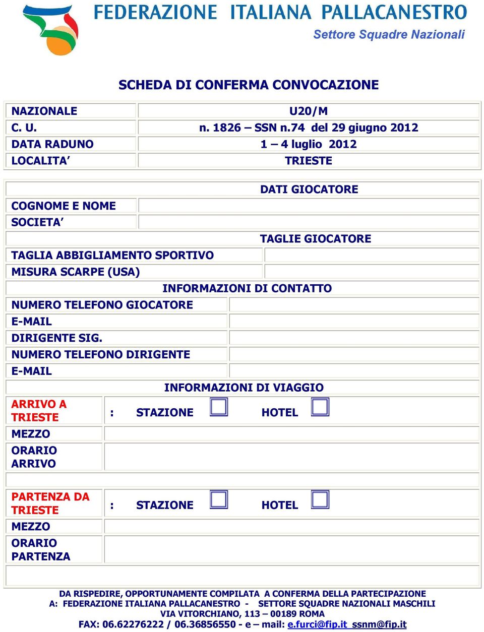 SIG. NUMERO TELEFONO DIRIGENTE E-MAIL ARRIVO A MEZZO ORARIO ARRIVO SCHEDA DI CONFERMA CONVOCAZIONE DATI GIOCATORE TAGLIE GIOCATORE INFORMAZIONI DI CONTATTO INFORMAZIONI DI