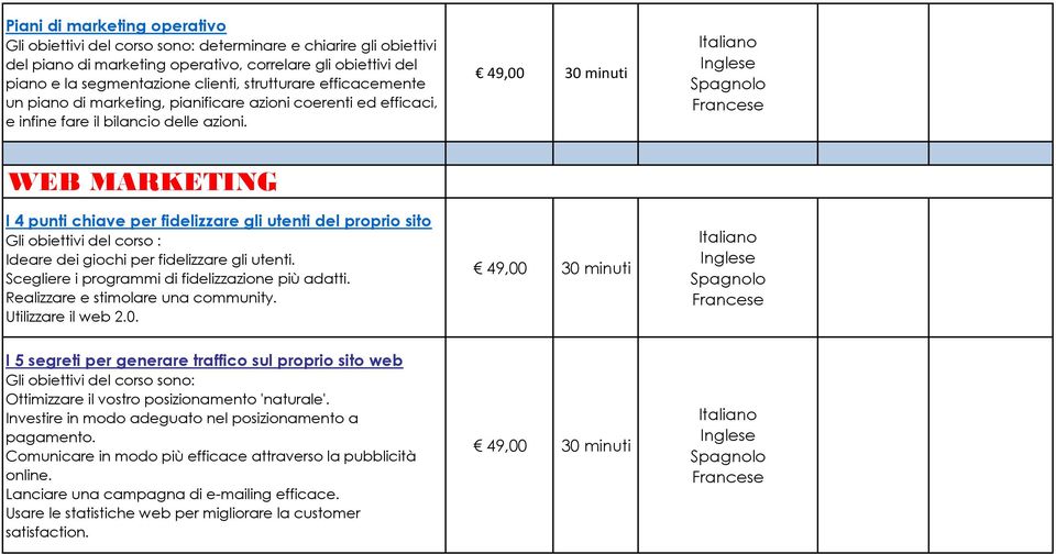 WEB MARKETING I 4 punti chiave per fidelizzare gli utenti del proprio sito Gli obiettivi del corso : Ideare dei giochi per fidelizzare gli utenti. Scegliere i programmi di fidelizzazione più adatti.