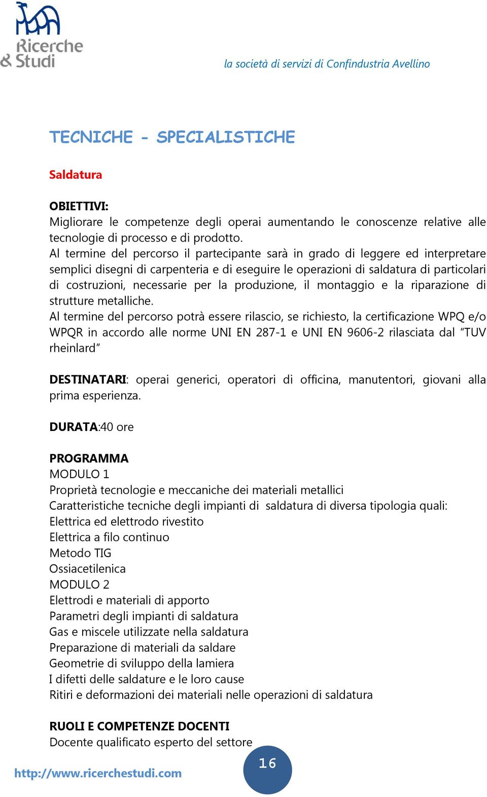 la produzione, il montaggio e la riparazione di strutture metalliche.