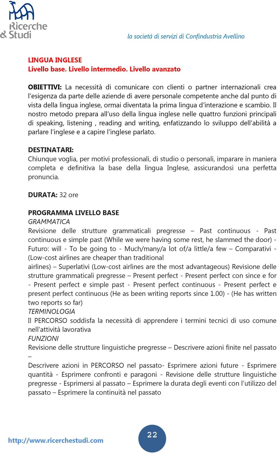 inglese, ormai diventata la prima lingua d interazione e scambio.