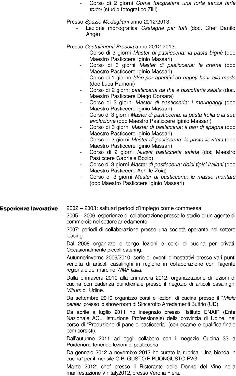 giorno Idee per aperitivi ed happy hour alla moda (doc Luca Ramoni) - Corso di 2 giorni pasticceria da the e biscotteria salata (doc.