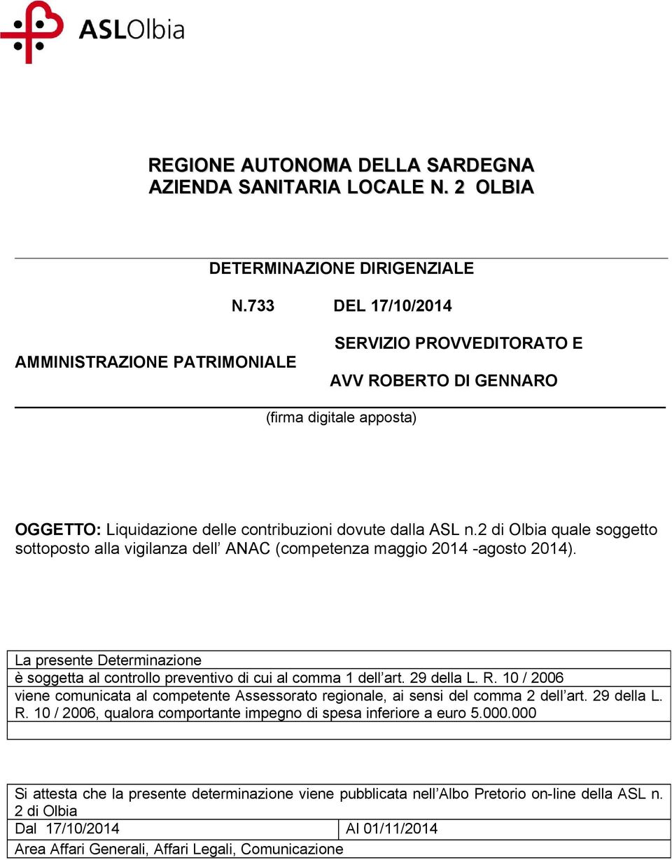 2 di Olbia quale soggetto sottoposto alla vigilanza dell ANAC (competenza maggio 2014 -agosto 2014). La presente Determinazione è soggetta al controllo preventivo di cui al comma 1 dell art.