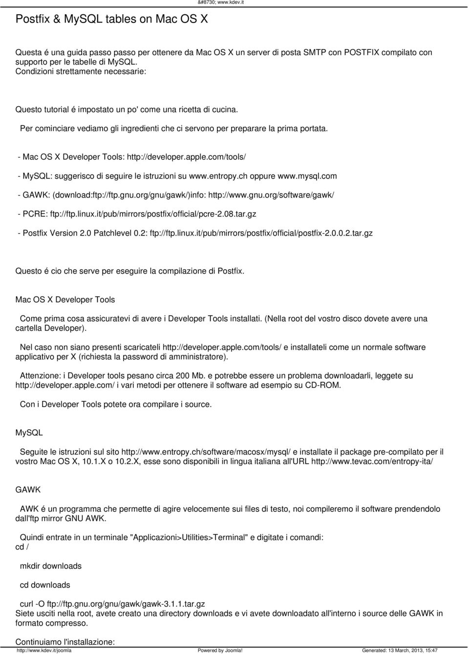 - Mac OS X Developer Tools: http://developer.apple.com/tools/ - MySQL: suggerisco di seguire le istruzioni su www.entropy.ch oppure www.mysql.com - GAWK: (download:ftp://ftp.gnu.