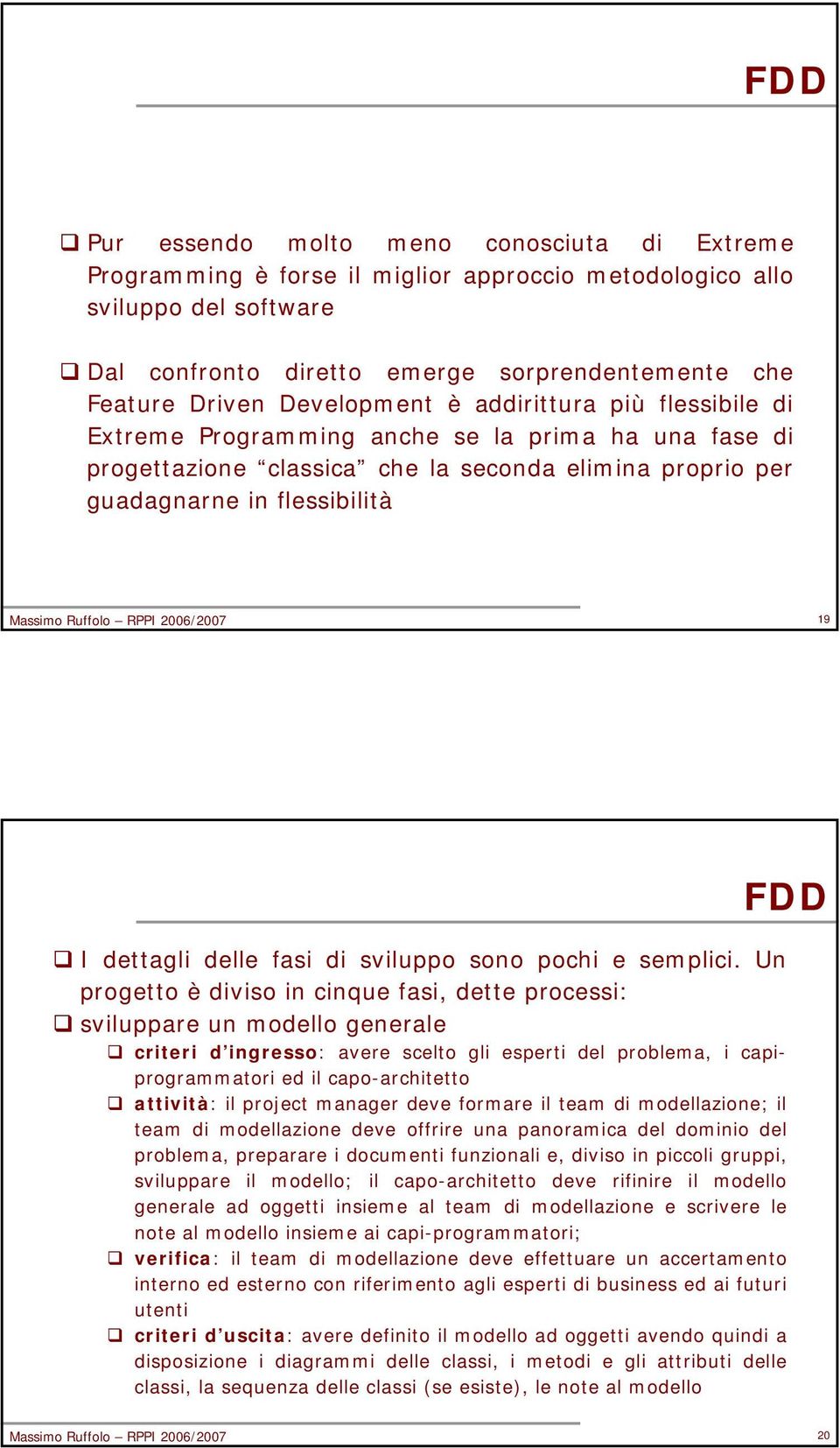 RPPI 2006/2007 19 FDD I dettagli delle fasi di sviluppo sono pochi e semplici.